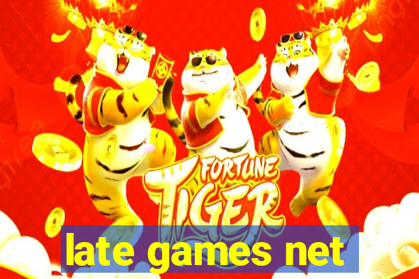 late games net